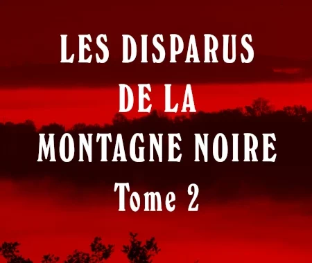 Tome 2 du roman policier "LES DISPARUS DE LA MONTAGNE NOIRE"